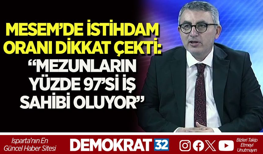 MESEM’DE İSTİHDAM ORANI DİKKAT ÇEKTİ:  “MEZUNLARIN YÜZDE 97’Sİ İŞ SAHİBİ OLUYOR”