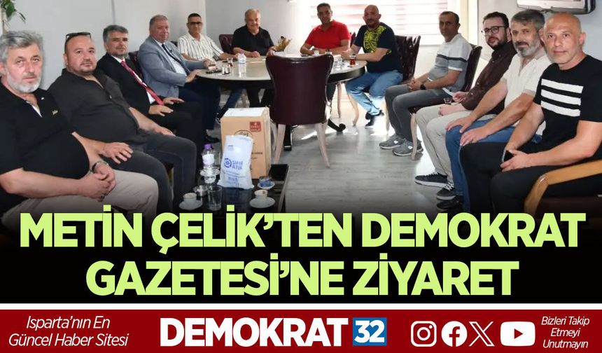 METİN ÇELİK’TEN DEMOKRAT GAZETESİ’NE ZİYARET