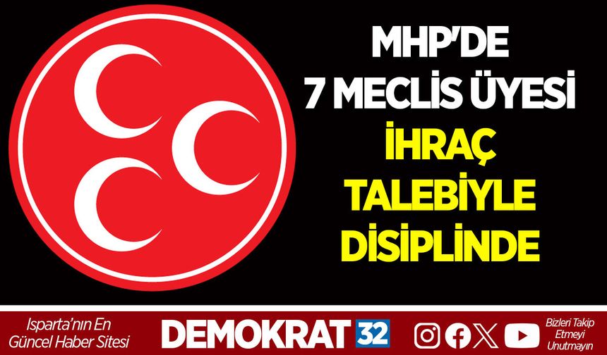 MHP'DE 7 MECLİS ÜYESİ İHRAÇ TALEBİYLE DİSİPLİNDE
