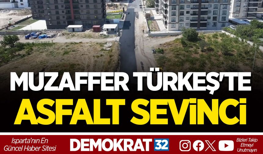 MUZAFFER TÜRKEŞ'TE ASFALT SEVİNCİ