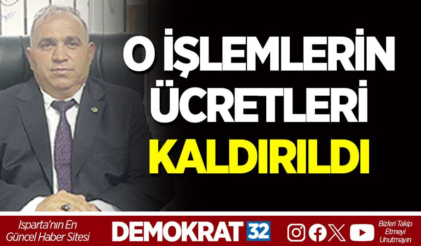 O İŞLEMLERİN ÜCRETLERİ KALDIRILDI