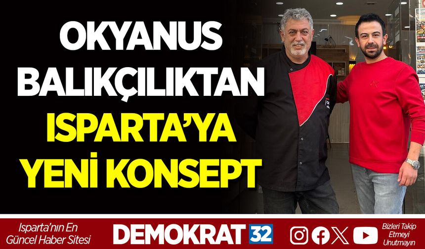 OKYANUS BALIKÇILIKTAN ISPARTA’YA YENİ KONSEPT