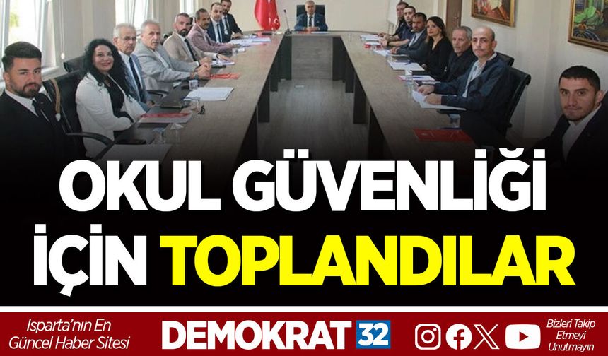 OKUL GÜVENLİĞİ İÇİN TOPLANDILAR