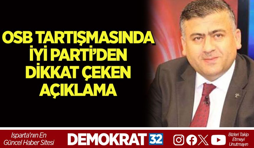 OSB TARTIŞMASINDA İYİ PARTİ’DEN DİKKAT ÇEKEN AÇIKLAMA