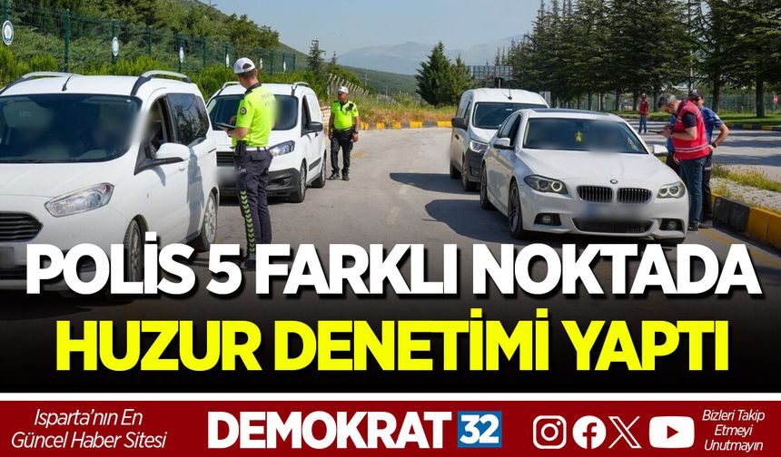 POLİS 5 FARKLI NOKTADA HUZUR DENETİMİ YAPTI