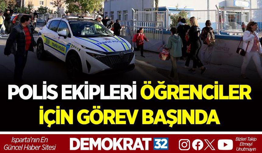 POLİS EKİPLERİ ÖĞRENCİLER İÇİN GÖREV BAŞINDA