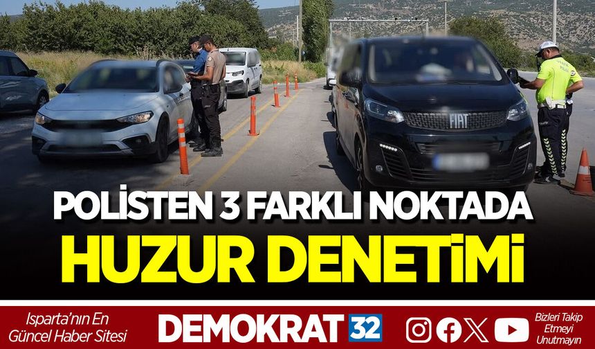 POLİSTEN 3 FARKLI NOKTADA HUZUR DENETİMİ