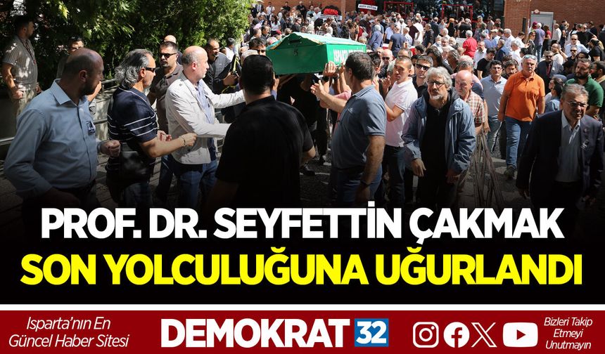 PROF. DR. SEYFETTİN ÇAKMAK SON YOLCULUĞUNA UĞURLANDI