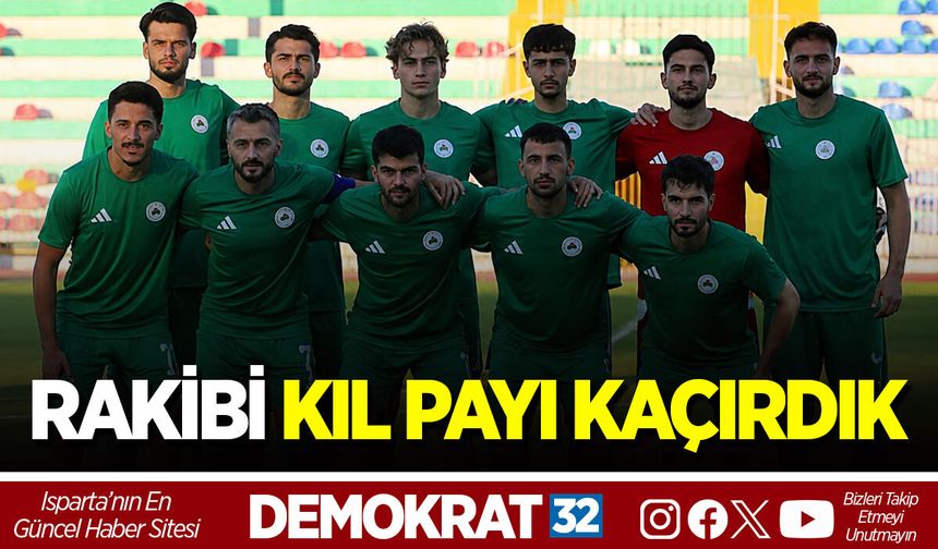 RAKİBİ KIL PAYI KAÇIRDIK