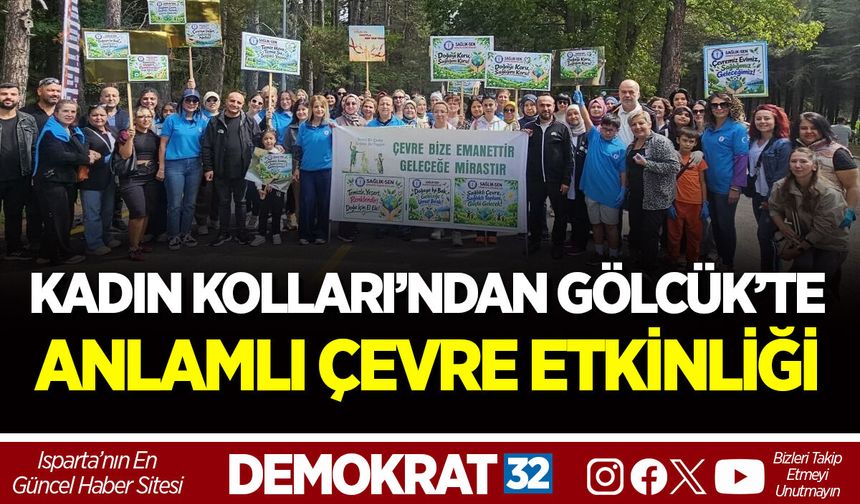 SAĞLIK-SEN ISPARTA KADIN KOLLARI’NDAN GÖLCÜK’TE ANLAMLI ÇEVRE ETKİNLİĞİ