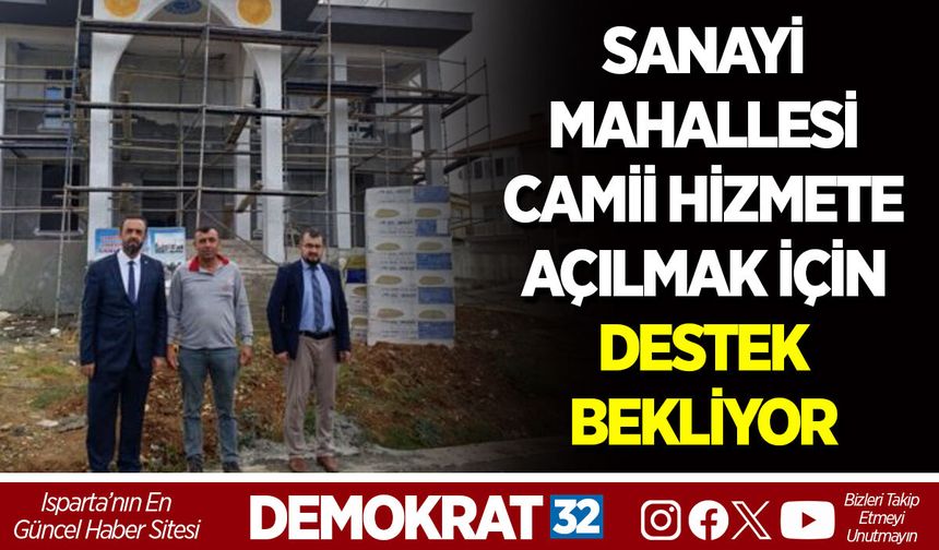 SANAYİ MAHALLESİ CAMİİ HİZMETE AÇILMAK İÇİN DESTEK BEKLİYOR
