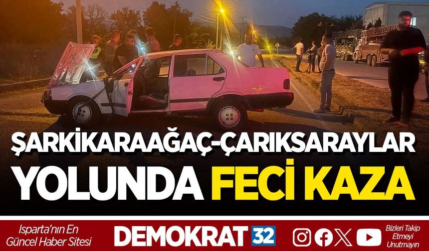 ŞARKİKARAAĞAÇ-ÇARIKSARAYLAR YOLUNDA FECİ KAZA
