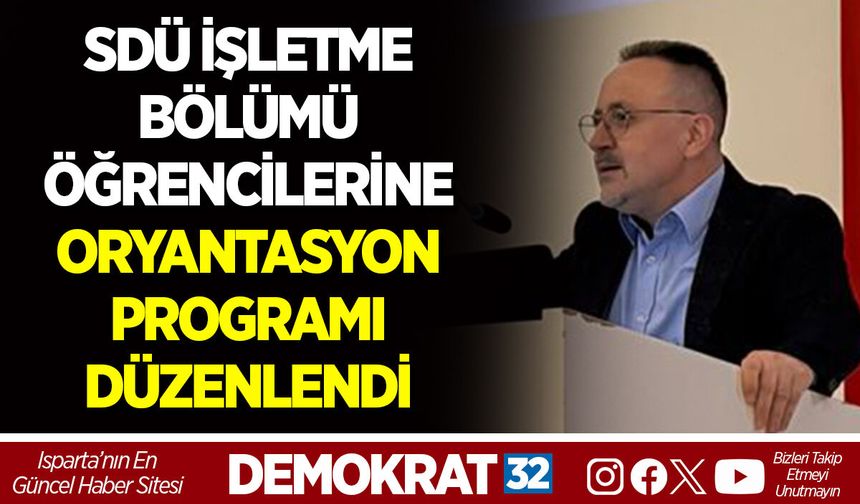 SDÜ İŞLETME BÖLÜMÜ ÖĞRENCİLERİNE ORYANTASYON PROGRAMI DÜZENLENDİ