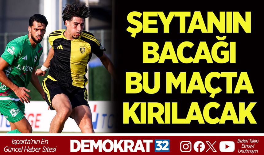 ŞEYTANIN BACAĞI BU MAÇTA KIRILACAK