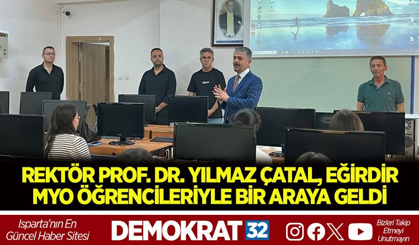 REKTÖR PROF. DR. YILMAZ ÇATAL, EĞİRDİR MYO ÖĞRENCİLERİYLE BİR ARAYA GELDİ