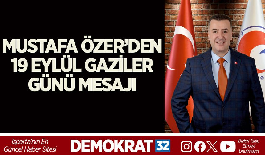 MUSTAFA ÖZER’DEN 19 EYLÜL GAZİLER GÜNÜ MESAJI