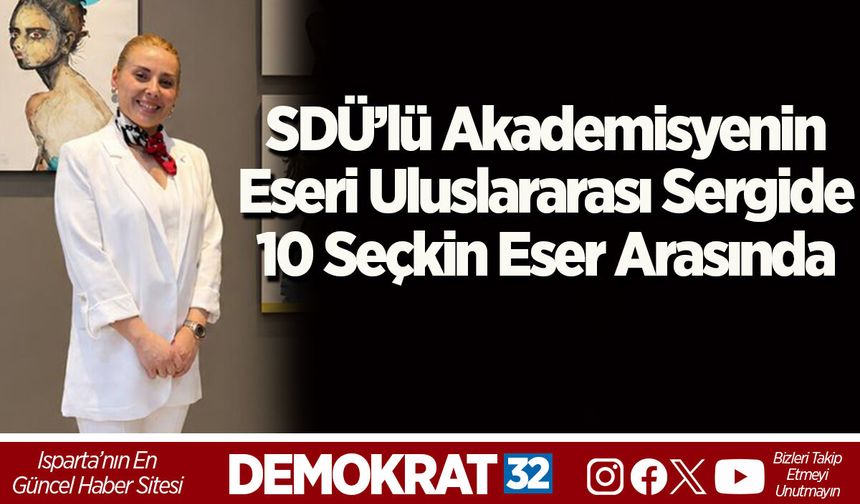 SDÜ’lü Akademisyenin Eseri Uluslararası Sergide 10 Seçkin Eser Arasında
