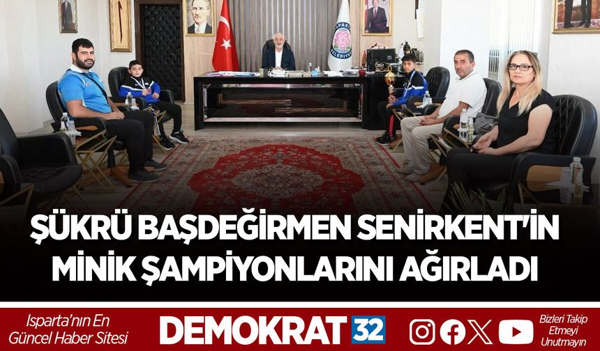 ŞÜKRÜ BAŞDEĞİRMEN SENİRKENT'İN MİNİK ŞAMPİYONLARINI AĞIRLADI