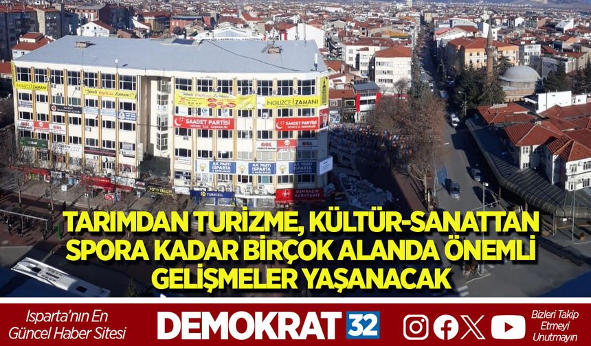 TARIMDAN TURİZME, KÜLTÜR-SANATTAN SPORA KADAR BİRÇOK ALANDA ÖNEMLİ GELİŞMELER YAŞANACAK