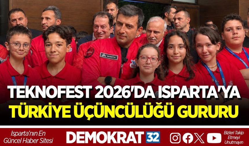 TEKNOFEST 2026'DA ISPARTA'YA TÜRKİYE ÜÇÜNCÜLÜĞÜ GURURU