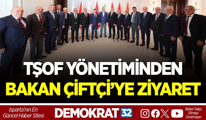 TŞOF YÖNETİMİNDEN BAKAN ÇİFTÇİ’YE ZİYARET