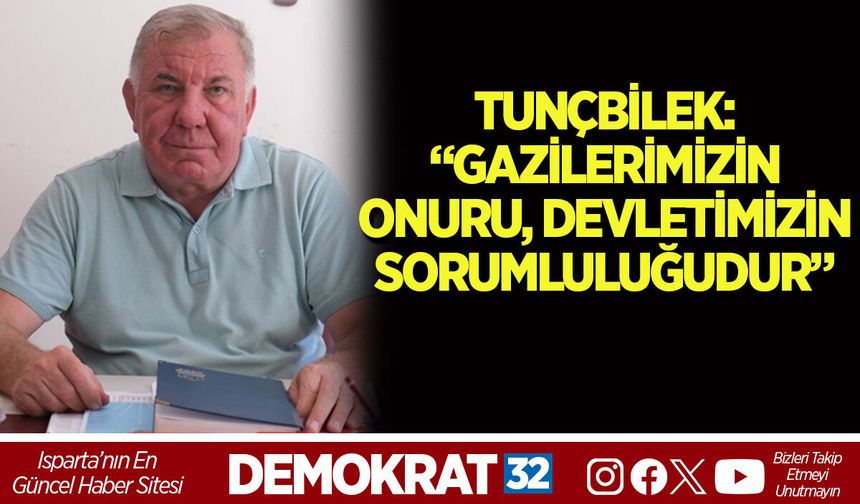 TUNÇBİLEK: “GAZİLERİMİZİN ONURU, DEVLETİMİZİN SORUMLULUĞUDUR”