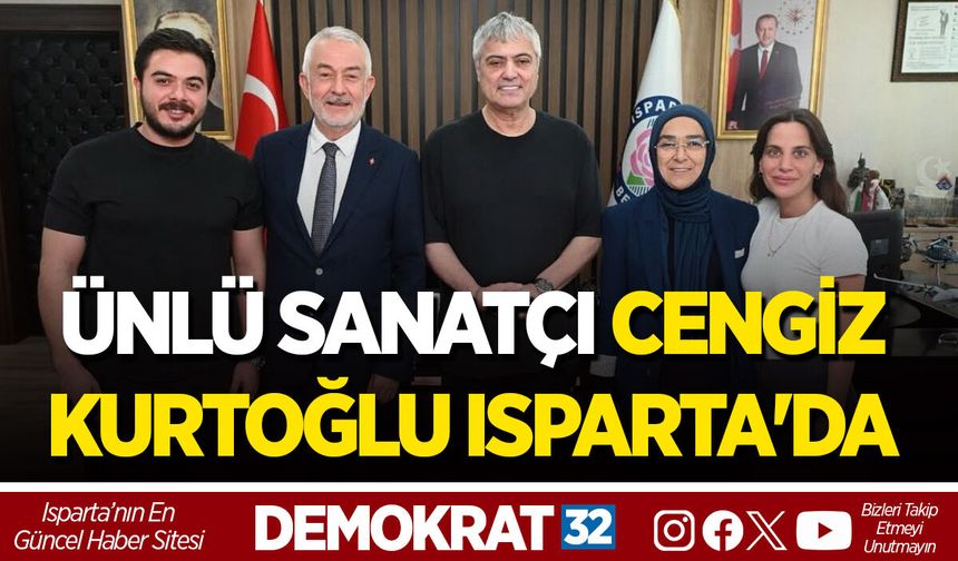 ÜNLÜ SANATÇI CENGİZ KURTOĞLU ISPARTA'DA