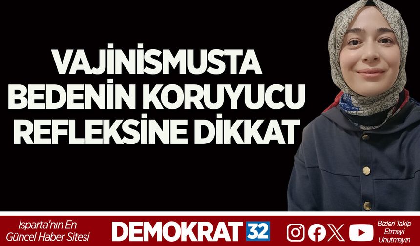 VAJİNİSMUSTA BEDENİN KORUYUCU REFLEKSİNE DİKKAT