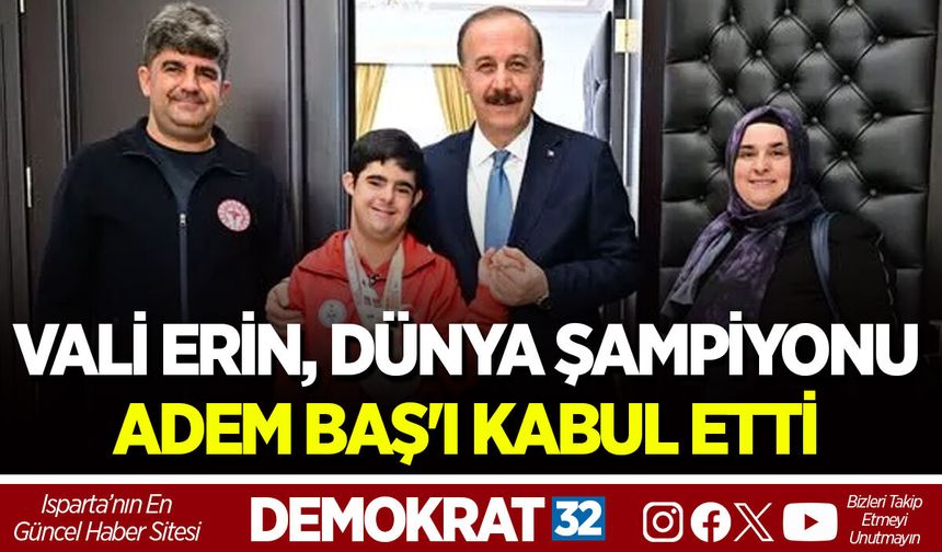 VALİ ERİN, DÜNYA ŞAMPİYONU ADEM BAŞ'I KABUL ETTİ