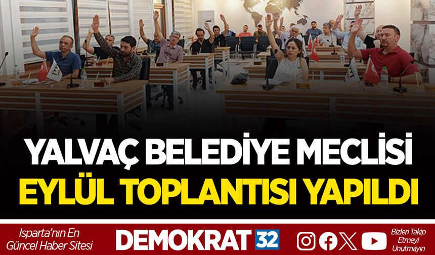 YALVAÇ BELEDİYE MECLİSİ EYLÜL TOPLANTISI YAPILDI
