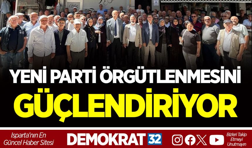 YENİ PARTİ ISPARTA’DA ÖRGÜTLENMESİNİ GÜÇLENDİRİYOR