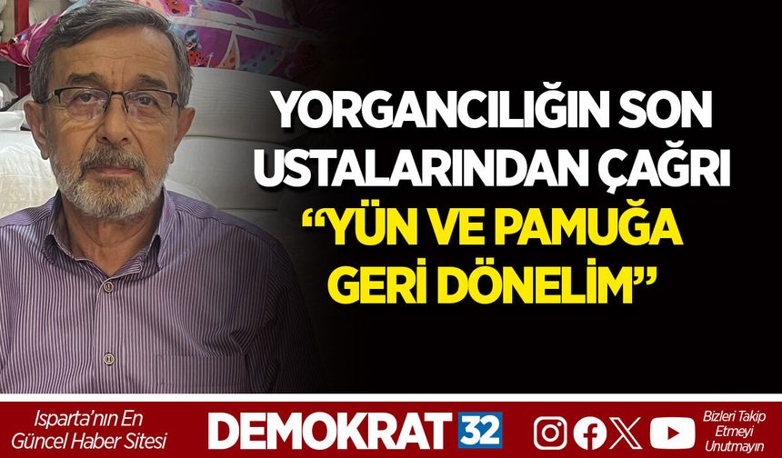 YORGANCILIĞIN SON USTALARINDAN ÇAĞRI “YÜN VE PAMUĞA GERİ DÖNELİM”