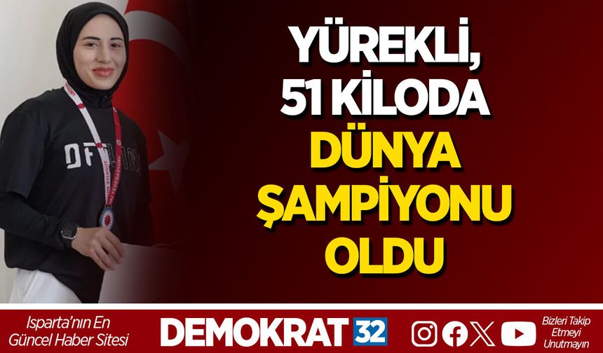 YÜREKLİ, 51 KİLODA DÜNYA ŞAMPİYONU OLDU