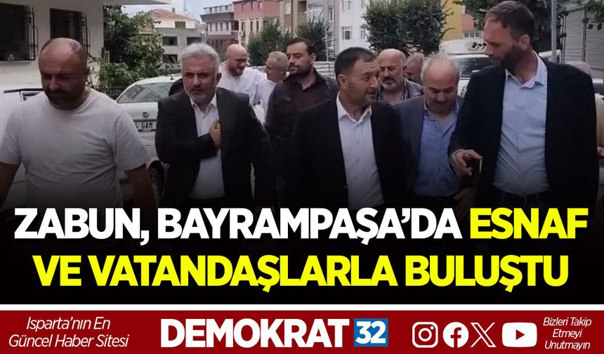 ZABUN, BAYRAMPAŞA’DA ESNAF VE VATANDAŞLARLA BULUŞTU