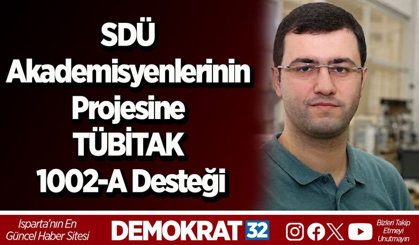 SDÜ Akademisyenlerinin Projesine TÜBİTAK 1002-A Desteği
