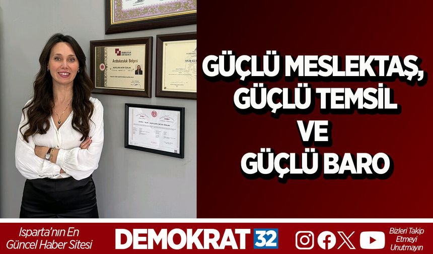 “GÜÇLÜ MESLEKTAŞ, GÜÇLÜ TEMSİL VE GÜÇLÜ BARO”