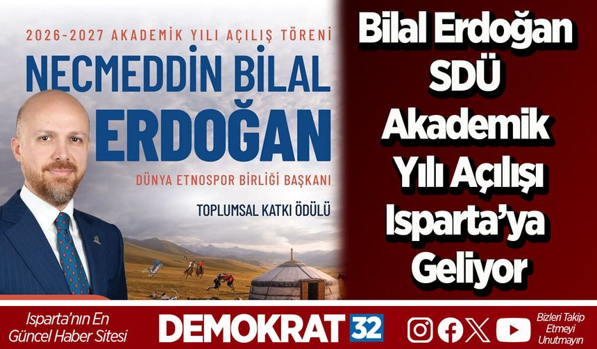 Bilal Erdoğan SDÜ Akademik Yılı açılışına katılacak