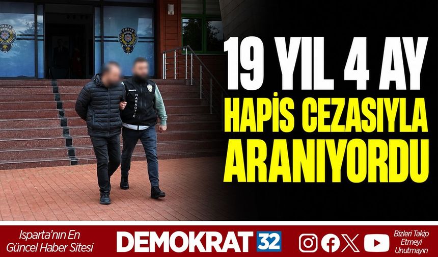 19 YIL 4 AY HAPİS CEZASIYLA ARANIYORDU