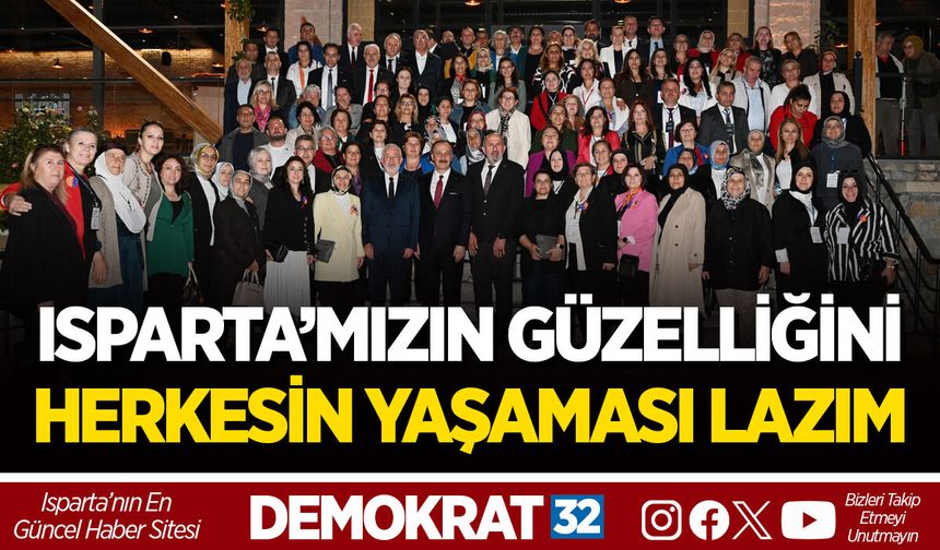 ISPARTA’MIZIN GÜZELLİĞİNİ HERKESİN YAŞAMASI LAZIM