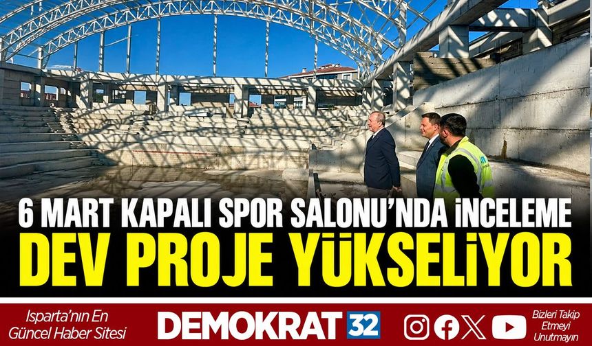 6 Mart Kapalı Spor Salonu'nda İnceleme: Dev Proje Yükseliyor