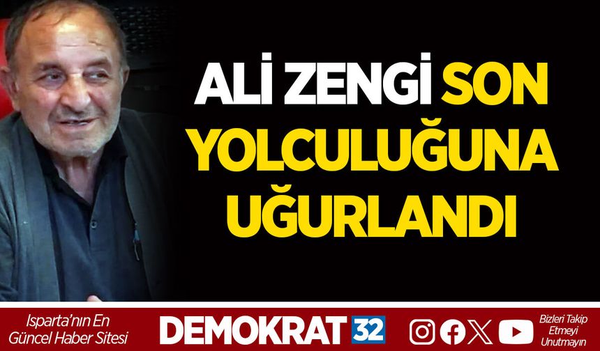 ALİ ZENGİ SON YOLCULUĞUNA UĞURLANDI