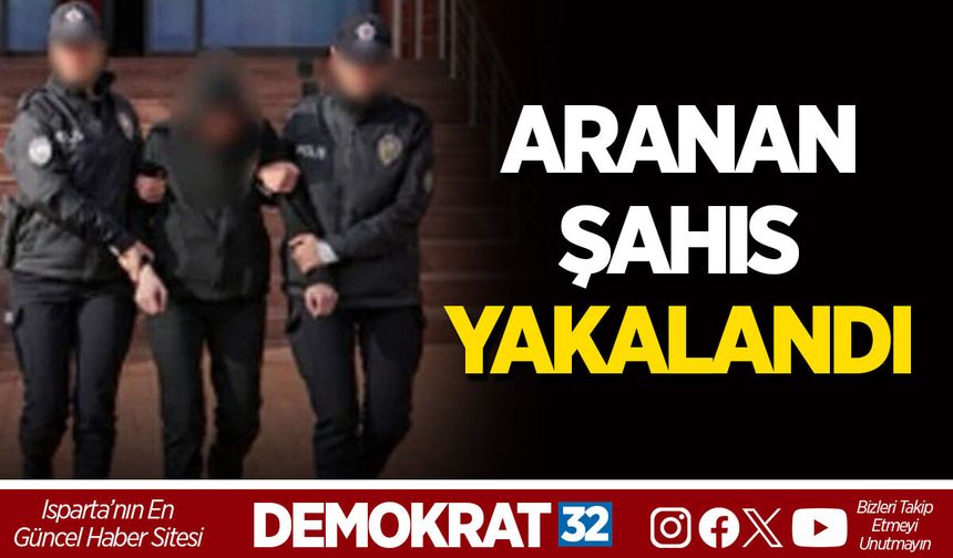 ARANAN ŞAHIS YAKALANDI