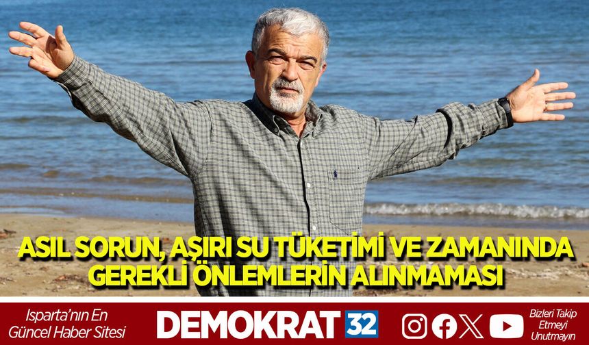 ASIL SORUN, AŞIRI SU TÜKETİMİ VE ZAMANINDA GEREKLİ ÖNLEMLERİN ALINMAMASI