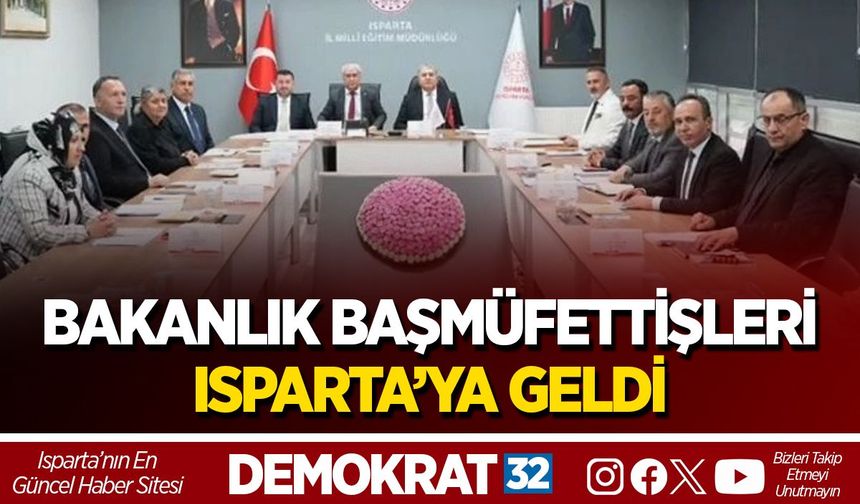 BAKANLIK BAŞMÜFETTİŞLERİ ISPARTA’YA GELDİ