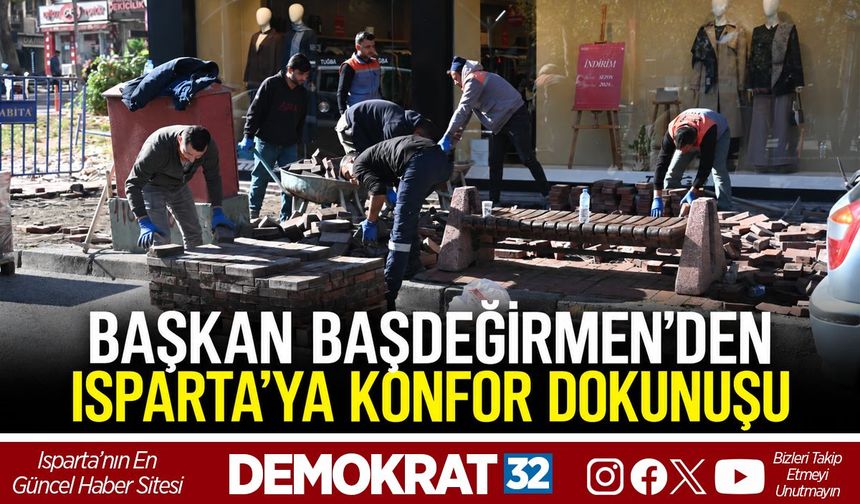 Başkan Başdeğirmen’den Isparta’ya Konfor Dokunuşu