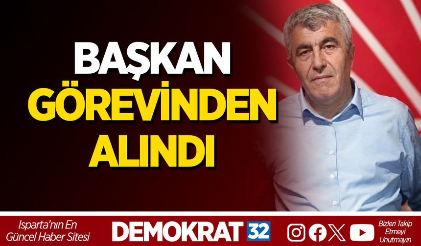 BAŞKAN GÖREVİNDEN ALINDI