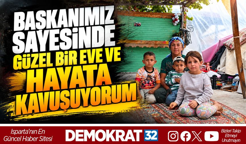 BAŞKANIMIZ SAYESİNDE GÜZEL BİR EVE VE HAYATA KAVUŞUYORUM