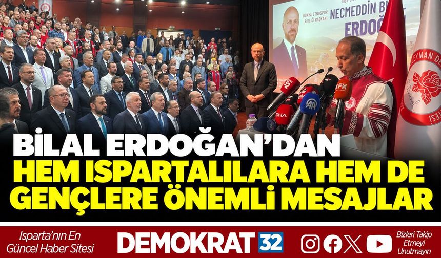 BİLAL ERDOĞAN’DAN HEM ISPARTALILARA HEM DE GENÇLERE ÖNEMLİ MESAJLAR