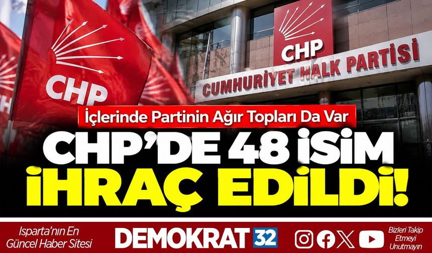CHP'DE 48 İSİM İHRAÇ EDİLDİ!