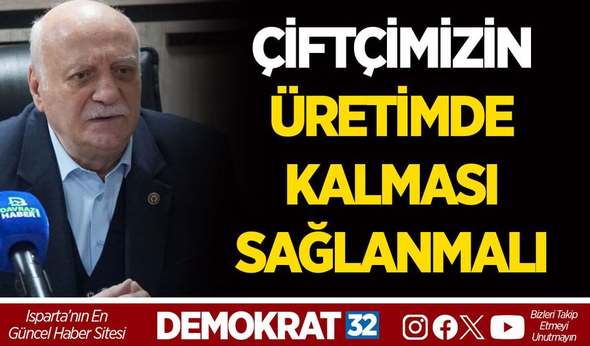 ÇİFTÇİMİZİN ÜRETİMDE KALMASI SAĞLANMALI